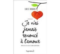 Je n'ai jamais renoncé à l'amour Luce Dubois (Auteur), Jean-Claude Kaufmann (Préface)