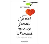 Je n'ai jamais renoncé à l'amour - Luce Dubois - Pygmalion - broché - Essai