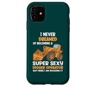 Je n'ai jamais rêvé de Devenir Une opératrice de Pelleteuse Super Sexy Coque pour iPhone 11