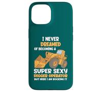 Je n'ai jamais rêvé de Devenir Une opératrice de Pelleteuse Super Sexy Coque pour iPhone 15