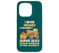 Je n'ai jamais rêvé de Devenir Une opératrice de Pelleteuse Super Sexy Coque pour iPhone 15 Pro