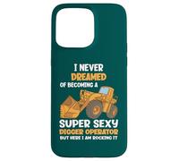 Je n'ai jamais rêvé de Devenir Une opératrice de Pelleteuse Super Sexy Coque pour iPhone 15 Pro Max