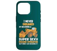 Je n'ai jamais rêvé de Devenir Une opératrice de Pelleteuse Super Sexy Coque pour iPhone 16 Pro