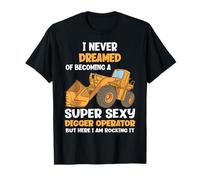 Je n'ai jamais rêvé de Devenir Une opératrice de Pelleteuse Super Sexy T-Shirt