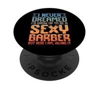 Je n'ai jamais rêvé d'être Un Coiffeur Sexy et drôle PopSockets PopGrip Adhésif