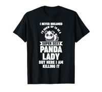 Je n'ai jamais rêvé que je deviendrais un panda super sexy T-Shirt