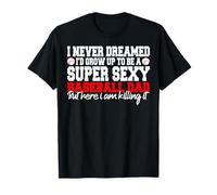 Je n'ai jamais rêvé que je deviendrais un père de baseball super sexy T-Shirt
