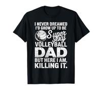 Je n'ai jamais rêvé que je deviendrais un père sexy de volley-ball T-Shirt