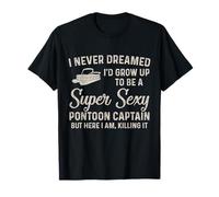 Je n'ai jamais rêvé que je deviendrais une capitaine de ponton sexy T-Shirt