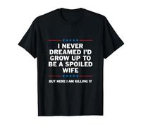 Je n'ai jamais rêvé Que Je deviendrais Une épouse gâtée T-Shirt Graphique avec Valeur