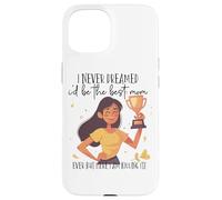 Je n'ai jamais rêvé Que Je Serais la Meilleure Maman Coque pour iPhone 15