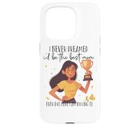 Je n'ai jamais rêvé Que Je Serais la Meilleure Maman Coque pour iPhone 15 Pro