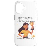 Je n'ai jamais rêvé Que Je Serais la Meilleure Maman Coque pour iPhone 16