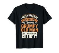 Je n'ai jamais rêvé que je serais un vieil homme grincheux, mais je le suis T-Shirt