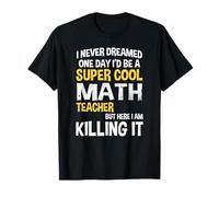 Je n'ai jamais rêvé qu'un jour je serais un professeur de mathématiques cool et drôle T-Shirt