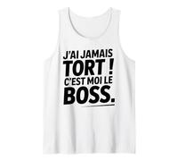 Je n'ai Jamais Tort c est Moi Le Boss Humour Patron Drôle Débardeur