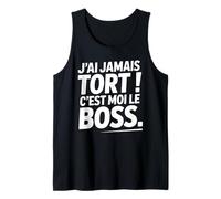 Je n'ai Jamais Tort c est Moi Le Boss Humour Patron Drôle Débardeur
