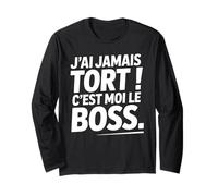Je n'ai Jamais Tort c est Moi Le Boss Humour Patron Drôle Manche Longue