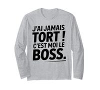 Je n'ai Jamais Tort c est Moi Le Boss Humour Patron Drôle Manche Longue