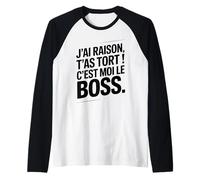 Je n'ai Jamais Tort c est Moi Le Boss Humour Patron Drôle Manche Raglan