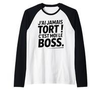 Je n'ai Jamais Tort c est Moi Le Boss Humour Patron Drôle Manche Raglan