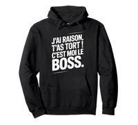 Je n'ai Jamais Tort c est Moi Le Boss Humour Patron Drôle Sweat à Capuche