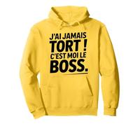 Je n'ai Jamais Tort c est Moi Le Boss Humour Patron Drôle Sweat à Capuche