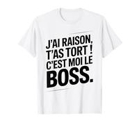 Je n'ai Jamais Tort c est Moi Le Boss Humour Patron Drôle T-Shirt