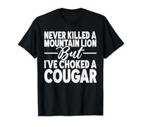 Je n'ai jamais tué de lion de montagne mais j'ai étouffé un couguar adulte T-Shirt