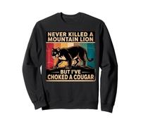 Je n'ai jamais tué de lion de montagne mais j'ai étouffé un couguar Sweatshirt