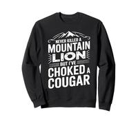 Je n'ai jamais tué de lion de montagne mais j'ai étouffé un couguar Sweatshirt