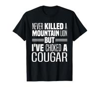 Je n'ai jamais tué de lion de montagne mais j'ai étouffé un couguar T-Shirt