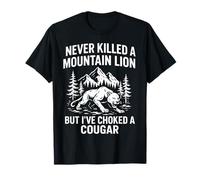 Je n'ai jamais tué de lion de montagne mais j'ai étouffé un couguar T-Shirt