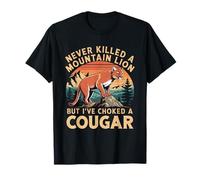 Je n'ai jamais tué Un Lion de Montagne mais J'Ai étouffé Une Cougar T-Shirt