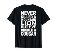 Je n'ai jamais tué Un Lion de Montagne mais J'Ai étranglé Un couguar T-Shirt