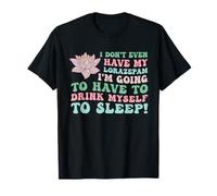 Je n'ai même pas mon lorazépam, je vais devoir boire T-Shirt