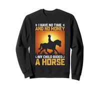 Je n'ai ni Le Temps ni l'argent Mon Enfant Monte à Cheval Sweatshirt