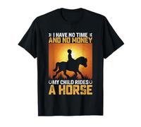 Je n'ai ni Le Temps ni l'argent Mon Enfant Monte à Cheval T-Shirt