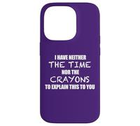 Je n'ai NI Le Temps NI Les Crayons D'EXPLIQUER CE Mème Coque pour iPhone 14 Pro