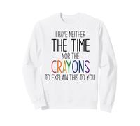 Je n'ai NI Le Temps NI Les Crayons pour Expliquer CE Meme Sweatshirt