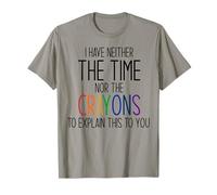 Je n'ai NI Le Temps NI Les Crayons pour Expliquer CE Meme T-Shirt