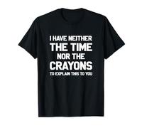 Je n'ai ni Le Temps ni Les Crayons pour Vous Expliquer Cela T-Shirt