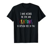 Je n'ai ni Le Temps ni Les Crayons pour Vous Expliquer Cela T-Shirt
