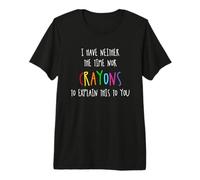 Je n'ai ni Le Temps ni Les Crayons pour Vous Expliquer Cela T-Shirt Haut de Gamme