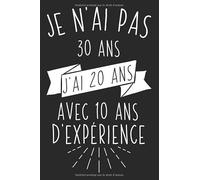 Je n'ai pas 30 ans j'ai 20 ans avec 10 ans d'expérience: Un carnet de notes pour Homme et Femme comme cadeau d'anniversaire drôle ou pour Noël
