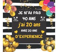Je n'ai pas 40 ans J'ai 20 ans avec 20 ans d'experience: Livre d'or 40 ans élégant | Cadeau anniversaire femme homme | 100 pages à personnaliser de photos et messages