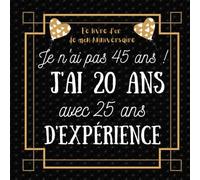 Je n'ai pas 45 ans j'ai 20 ans: idée cadeau anniversaire homme femme , livre d or anniversaire 45 ans félicitations et photos invités