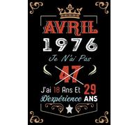 Je N'Ai Pas 47 Ans J'Ai 18 Ans Et 29 Ans D'Expérience: Cahier de notes - Journal |AVRIL 1976 Joyeux anniversaire Cadeau pour hommes femmes filles garçons Anniversaire 1976 personnalisé