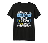 Je n'ai Pas 48 Ans mais 18 Ans avec 30 Ans D'Expérience T-Shirt Haut de Gamme