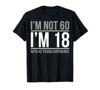 Je n'ai Pas 60 Ans, J'Ai 18 Ans et 42 Ans d'expérience T-Shirt